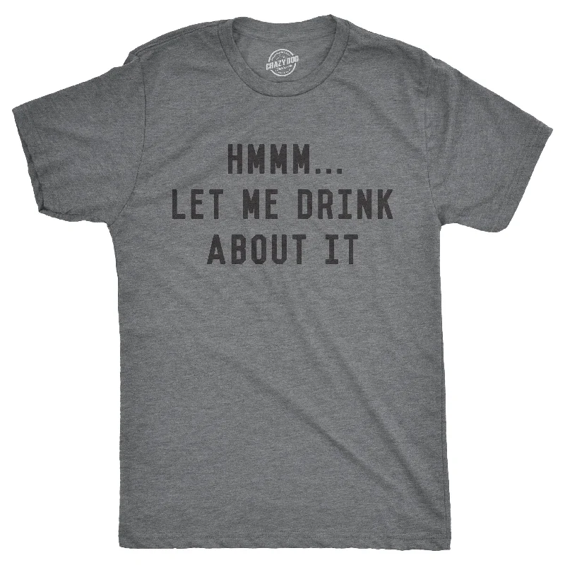 Men's antimicrobial t - shirts for odor - free freshness during travelHmm Let Me Drink About It Men's T Shirt Men's antimicrobial t - shirts for odor - free freshness during travelHmm Let Me Drink About It Men's T Shirt