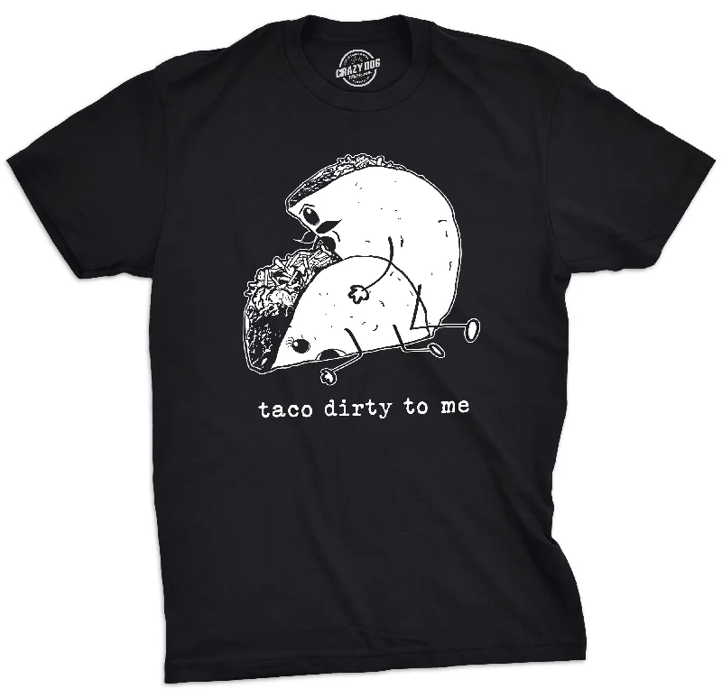 Men's organic cotton crew - neck t - shirts for everyday comfortTaco Dirty To Me Men's T Shirt Men's organic cotton crew - neck t - shirts for everyday comfortTaco Dirty To Me Men's T Shirt