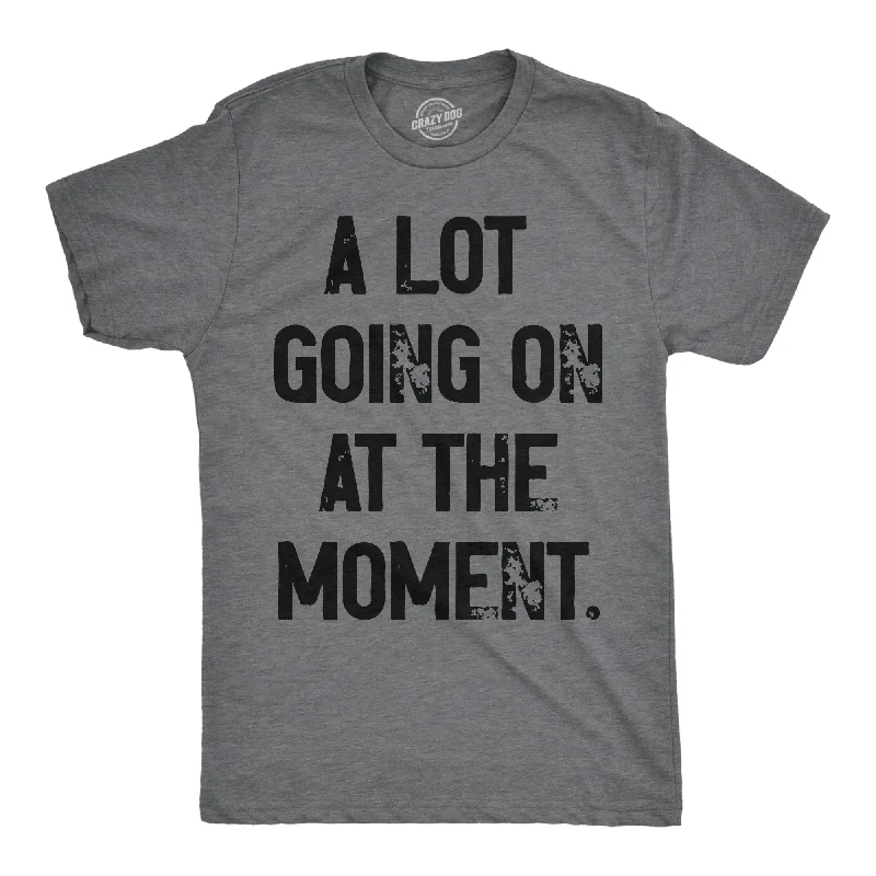 Men's moisture - wicking athletic t - shirts for intense workoutsA Lot Going On At The Moment Men's T Shirt Men's moisture - wicking athletic t - shirts for intense workoutsA Lot Going On At The Moment Men's T Shirt