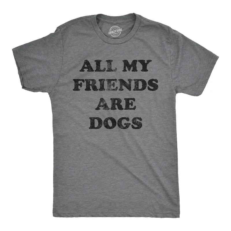 Men's lightweight performance t - shirts for running marathonsAll My Friends Are Dogs Men's T Shirt Men's lightweight performance t - shirts for running marathonsAll My Friends Are Dogs Men's T Shirt
