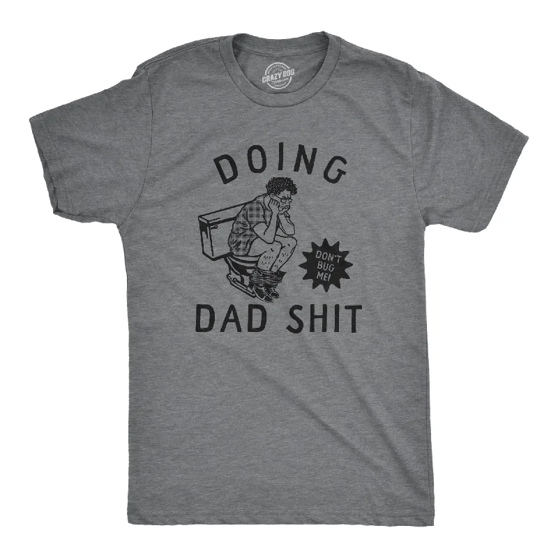 Men's lightweight performance t - shirts for running marathonsDoing Dad Shit Men's T Shirt Men's lightweight performance t - shirts for running marathonsDoing Dad Shit Men's T Shirt
