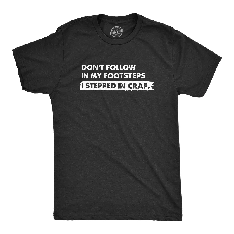 Men's organic cotton crew - neck t - shirts for everyday comfortDont Follow In My Footsteps I Stepped In Crap Men's T Shirt Men's organic cotton crew - neck t - shirts for everyday comfortDont Follow In My Footsteps I Stepped In Crap Men's T Shirt