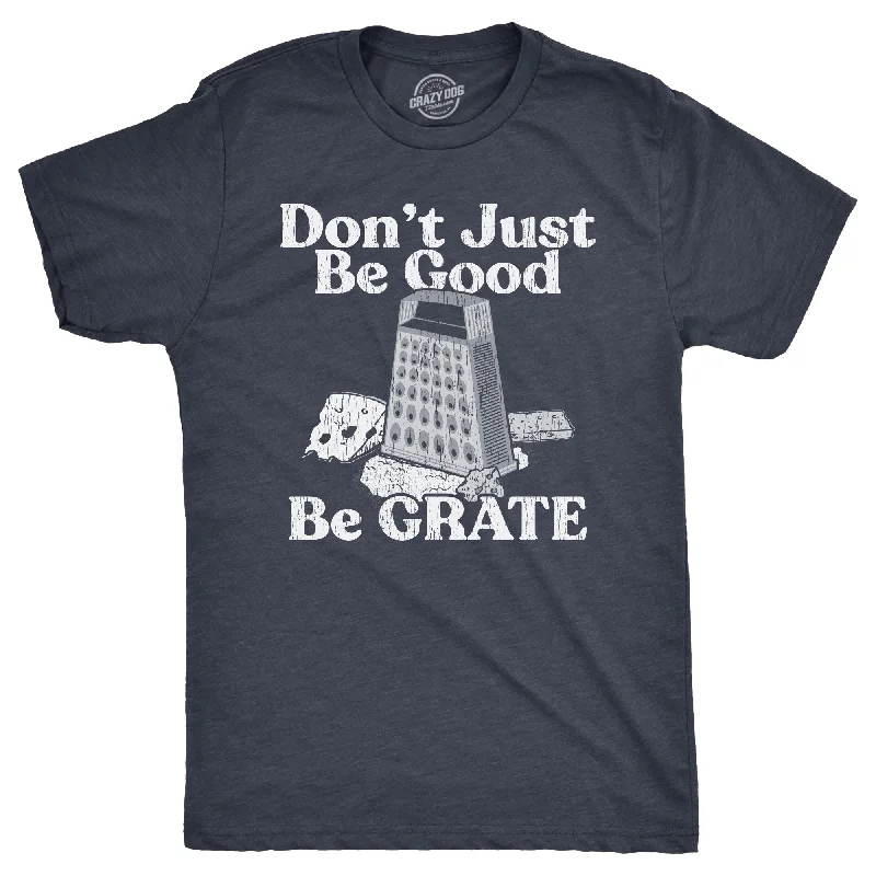 Men's slim - fit graphic t - shirts with vintage rock band printsDont Just Be Good Be Grate Men's T Shirt Men's slim - fit graphic t - shirts with vintage rock band printsDont Just Be Good Be Grate Men's T Shirt