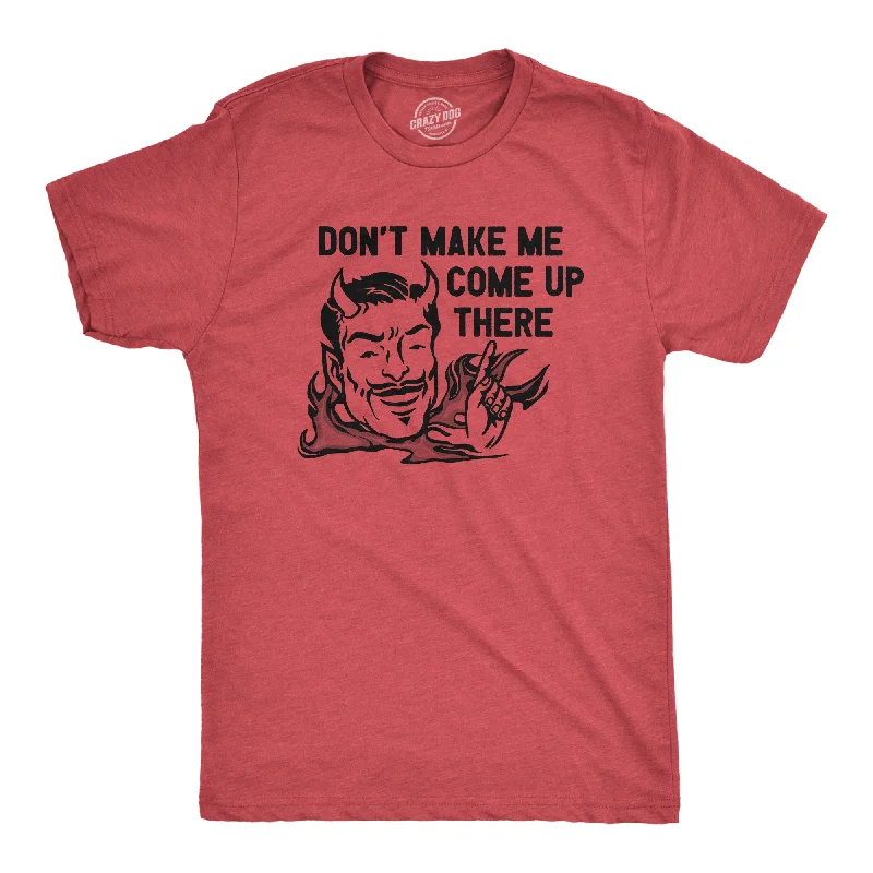 Men's lightweight performance t - shirts for running marathonsDont Make Me Come Up There Men's T Shirt Men's lightweight performance t - shirts for running marathonsDont Make Me Come Up There Men's T Shirt