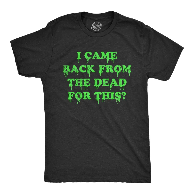 Men's slim - fit graphic t - shirts with vintage rock band printsI Came Back From The Dead For This Men's T Shirt Men's slim - fit graphic t - shirts with vintage rock band printsI Came Back From The Dead For This Men's T Shirt