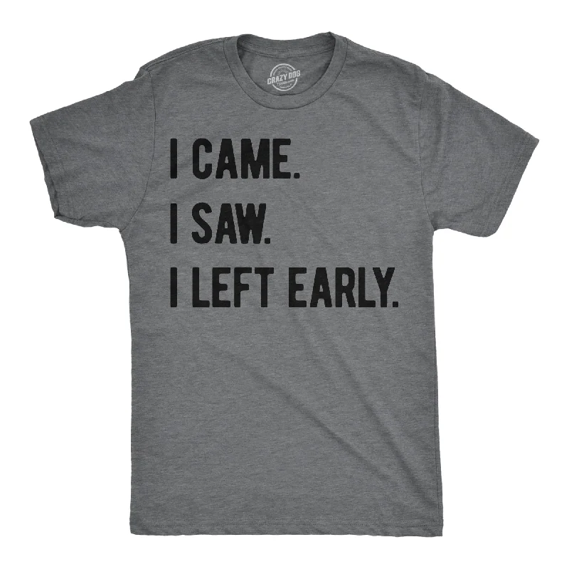 Men's moisture - wicking athletic t - shirts for intense workoutsI Came I Saw I Left Early Men's T Shirt Men's moisture - wicking athletic t - shirts for intense workoutsI Came I Saw I Left Early Men's T Shirt