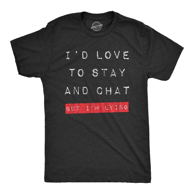 Men's organic cotton crew - neck t - shirts for everyday comfortId Love To Stay And Chat But Im Lying Men's T Shirt Men's organic cotton crew - neck t - shirts for everyday comfortId Love To Stay And Chat But Im Lying Men's T Shirt