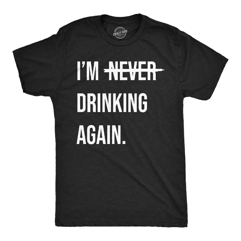 Men's lightweight performance t - shirts for running marathonsIm Never Drinking Again Men's T Shirt Men's lightweight performance t - shirts for running marathonsIm Never Drinking Again Men's T Shirt