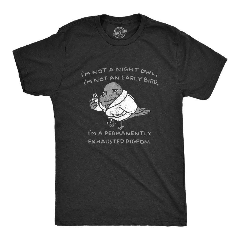 Men's plus - size pocket t - shirts with a classic lookIm Not A Night Owl Im Not An Early Bird Im A Permanently Exhausted Pigeon Men's T Shirt Men's plus - size pocket t - shirts with a classic lookIm Not A Night Owl Im Not An Early Bird Im A Permanently Exhausted Pigeon Men's T Shirt