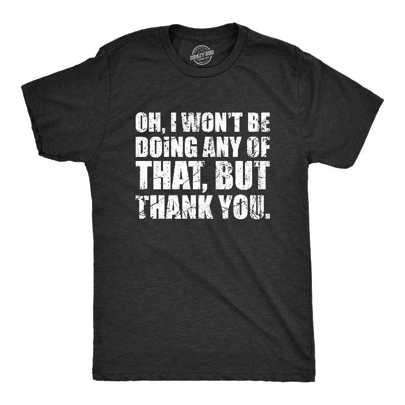 Men's distressed denim - look t - shirts with a rugged appealOh I Wont Be Doing Any Of That But Thank You Men's T Shirt Men's distressed denim - look t - shirts with a rugged appealOh I Wont Be Doing Any Of That But Thank You Men's T Shirt