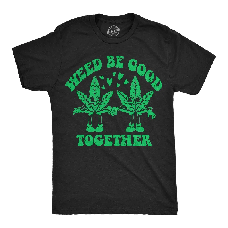 Men's eco - friendly recycled t - shirts for sustainable fashion choicesWeed Be Good Together Men's T Shirt Men's eco - friendly recycled t - shirts for sustainable fashion choicesWeed Be Good Together Men's T Shirt