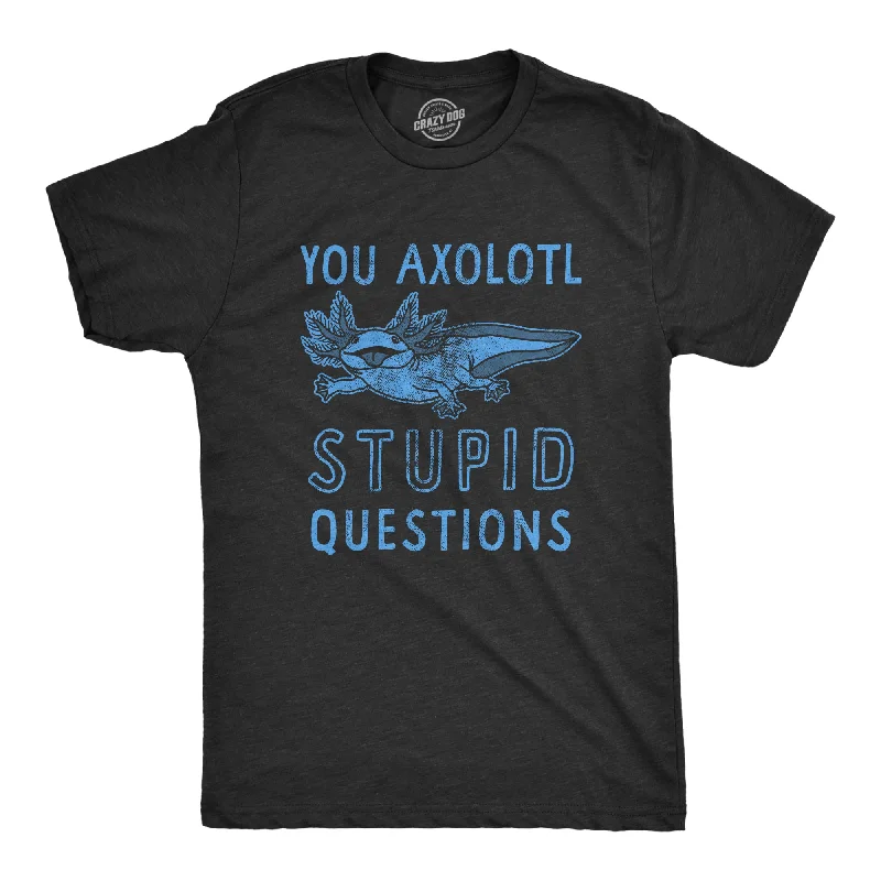Men's mock - neck t - shirts with a modern and sleek styleYou Axolotl Stupid Questions Men's T Shirt Men's mock - neck t - shirts with a modern and sleek styleYou Axolotl Stupid Questions Men's T Shirt